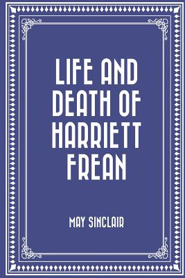 Life and Death of Harriett Frean - Sinclair, May