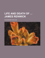 Life and Death of ... James Renwick