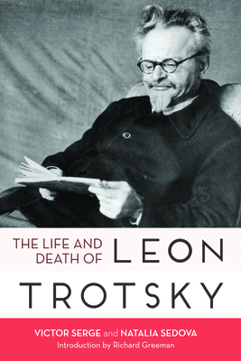 Life and Death of Leon Trotsky - Serge, Victor, and Sedova, Natalia Ivanovna, and Greeman, Richard (Introduction by)