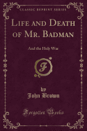 Life and Death of Mr. Badman: And the Holy War (Classic Reprint)