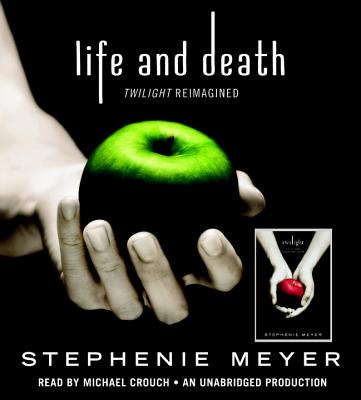 Life and Death: Twilight Reimagined - Meyer, Stephenie, and Crouch, Michael (Read by)