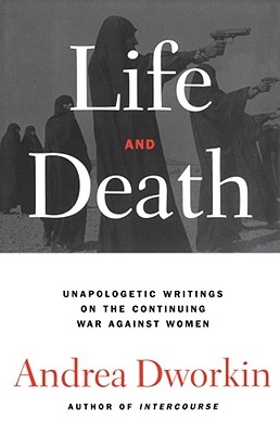 Life and Death - Dworkin, Andrea, N.D.