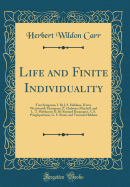 Life and Finite Individuality: Two Symposia; I. by J. S. Haldane, D'Arcy Wentworth Thompson, P. Chalmers Mitchell, and L. T. Hobhouse; II. by Bernard Bosanquet, A. S. Pringlepattison, G. F. Stout, and Viscount Haldane (Classic Reprint)