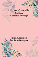 Life and Gabriella: The Story of a Woman's Courage