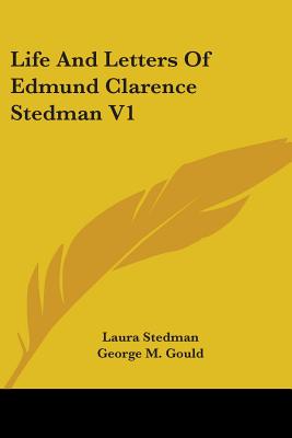 Life And Letters Of Edmund Clarence Stedman V1 - Stedman, Laura, and Gould, George M