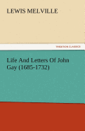 Life and Letters of John Gay (1685-1732)