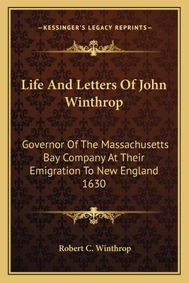 Life And Letters Of John Winthrop: Governor Of The Massachusetts Bay Company At Their Emigration To New England 1630 - Winthrop, Robert C