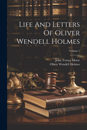 Life And Letters Of Oliver Wendell Holmes; Volume 1