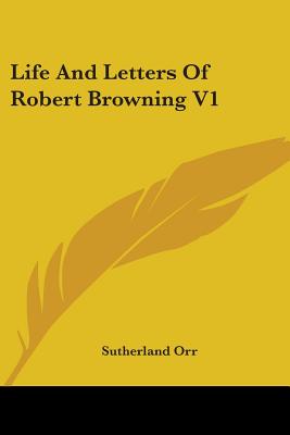 Life And Letters Of Robert Browning V1 - Orr, Sutherland, Mrs.