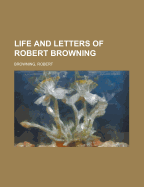 Life and Letters of Robert Browning