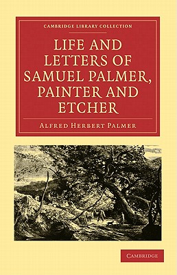 Life and Letters of Samuel Palmer, Painter and Etcher - Palmer, Alfred Herbert