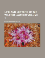 Life and Letters of Sir Wilfrid Laurier; Volume 1