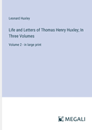 Life and Letters of Thomas Henry Huxley; In Three Volumes: Volume 2 - in large print