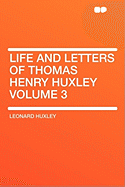 Life and Letters of Thomas Henry Huxley; Volume 3