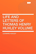 Life and Letters of Thomas Henry Huxley Volume