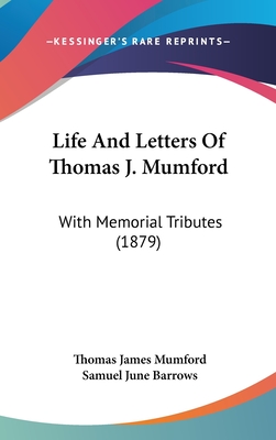 Life and Letters of Thomas J. Mumford: With Memorial Tributes (1879) - Mumford, Thomas James, and Barrows, Samuel June (Introduction by)
