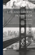 Life and Liberty in America: Or, Sketches of a Tour in the United States and Canada in 1857-8