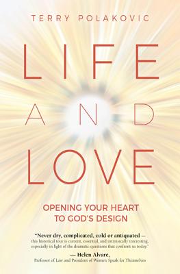 Life and Love: Opening Your Heart to God's Design - Polakovic, Terry