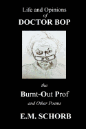 Life and Opinions of Dr. Bop the Burnt Out Prof and Other Poems