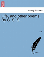 Life, and Other Poems. by S. S. S.