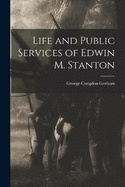 Life and Public Services of Edwin M. Stanton