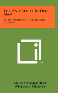 Life And Ritual In Old Siam: Three Studies Of Thai Life And Customs