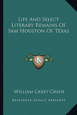 Life and Select Literary Remains of Sam Houston of Texas - Crane, William Carey