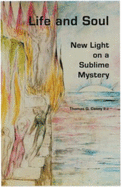 Life and Soul: New Light on a Sublime Mystery - Casey, Thomas M.