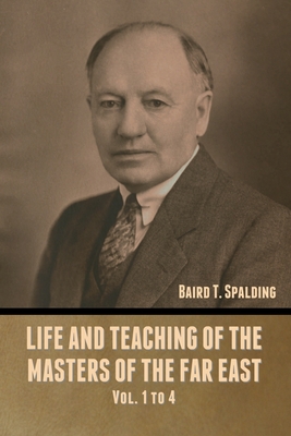 Life and Teaching of the Masters of the Far East Vol. 1 to 4 - Spalding, Baird T