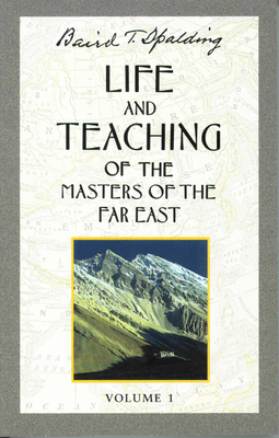 Life and Teaching of the Masters of the Far East, Volume 1: Book 1 of 6: Life and Teaching of the Masters of the Far East - Spalding, Baird T