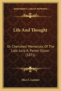 Life And Thought: Or Cherished Memorials Of The Late Julia A. Parker Dyson (1871)