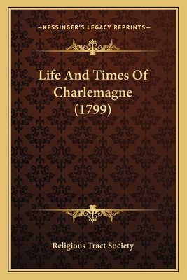 Life And Times Of Charlemagne (1799) - Religious Tract Society