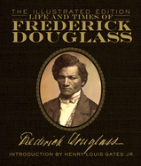 Life and Times of Frederick Douglass: The Illustrated Edition