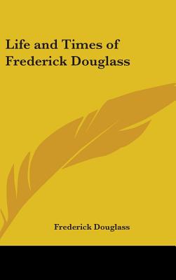 Life and Times of Frederick Douglass - Douglass, Frederick