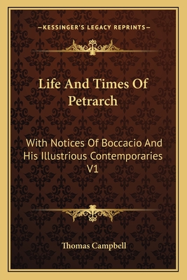 Life And Times Of Petrarch: With Notices Of Boccacio And His Illustrious Contemporaries V1 - Campbell, Thomas