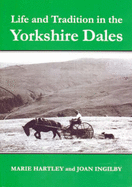 Life and Tradition in the Yorkshire Dales - Hartley, Marie, and Ingilby, Joan