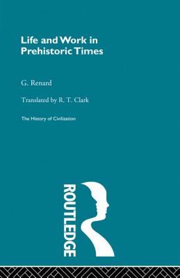 Life and Work in Prehistoric Times - Renard, G.