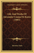 Life and Works of Alexander Csoma de Koros (1885)