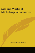 Life and Works of Michelangelo Buonarroti