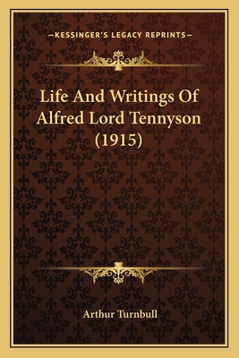 Life And Writings Of Alfred Lord Tennyson (1915) - Turnbull, Arthur