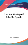 Life And Writings Of John The Apostle