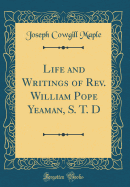 Life and Writings of Rev. William Pope Yeaman, S. T. D (Classic Reprint)