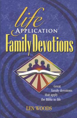 Life Application Family Devotions - Woods, Len, and Livingstone (Producer)