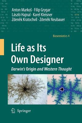 Life as Its Own Designer: Darwin's Origin and Western Thought - Markos, Anton, and Grygar, Filip, and Hajnal, Lszl