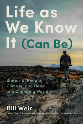 Life as We Know It (Can Be): Stories of People, Climate, and Hope in a Changing World - Weir, Bill