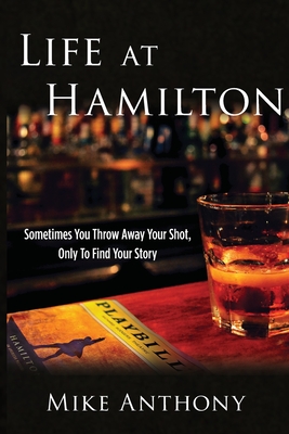 Life at Hamilton: Sometimes You Throw Away Your Shot, Only to Find Your Story - Anthony, Mike