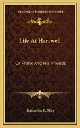 Life at Hartwell: Or Frank and His Friends