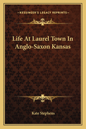 Life At Laurel Town In Anglo-Saxon Kansas