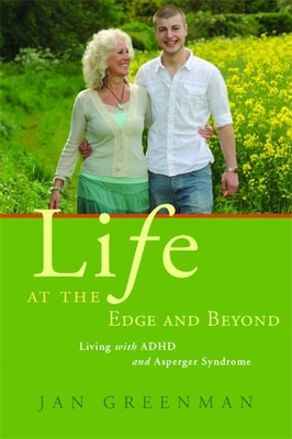 Life at the Edge and Beyond: Living with ADHD and Asperger Syndrome - Greenman, Jan