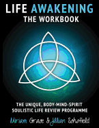 Life Awakening the Workbook: The Unique, Body-Mind-Spirit Soulistic Life Review Programme